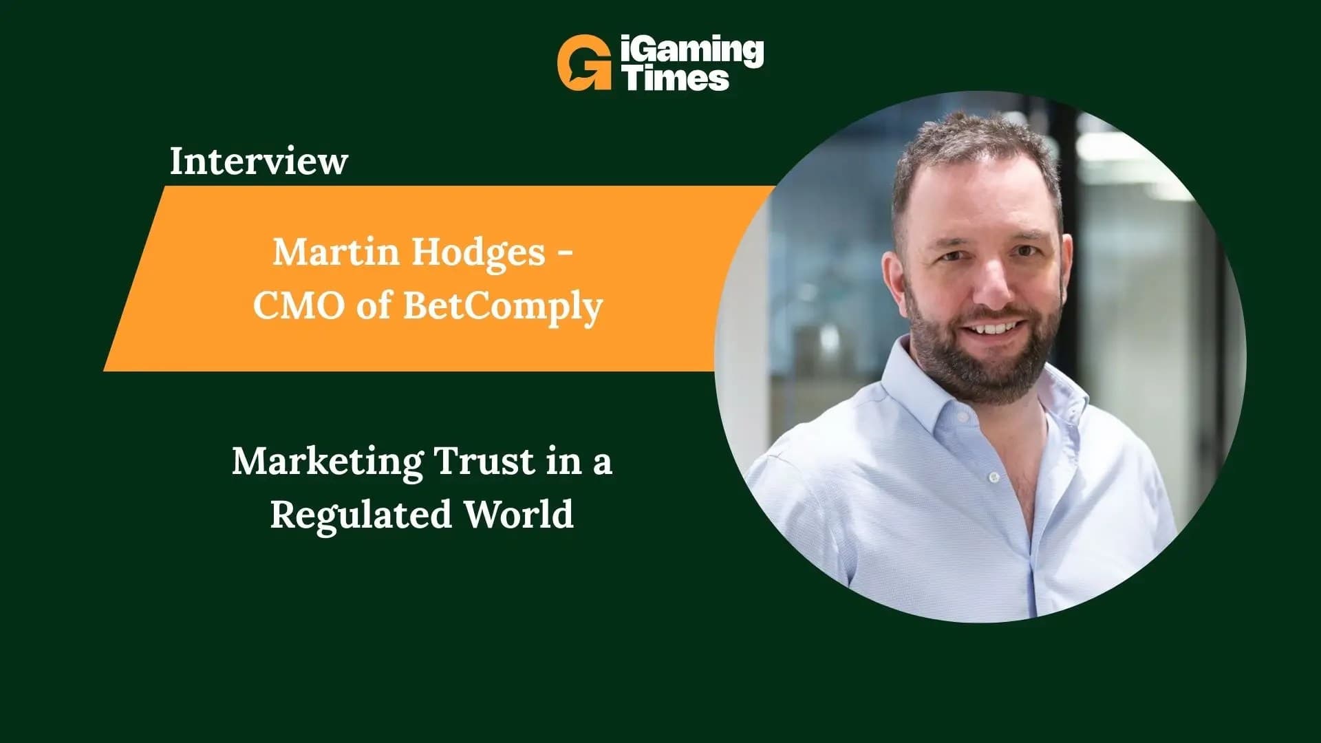 The CMO of Compliance: Martin Hodges on Marketing Trust in a Regulated World - Interviews iGaming news